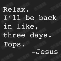 Relax I'll Be Back Jesus Quote Christian Resurrection Basic T-shirt | Artistshot