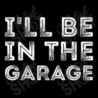 I'll Be In The Garage Long Sleeve Shirts | Artistshot