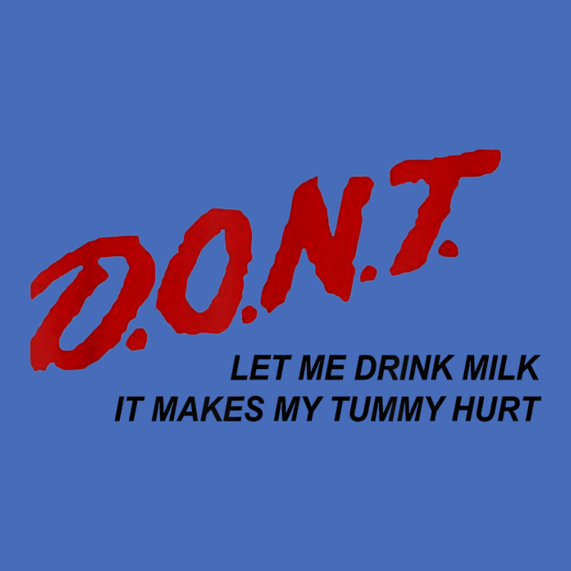 D.o.n.t.   Don't Let Me Drink Milk It Makes My Tummy Hurt T Shirt Basic Youth T-shirt by goveteman | Artistshot