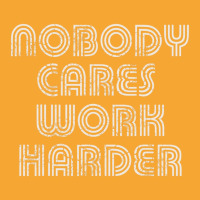 Nobody Cares Work Harder Sarcastic Quote Sarcasm Basic T-shirt | Artistshot