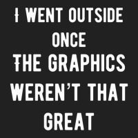 I Went Outside Once The Graphics Weren't That Great Basic T-shirt | Artistshot