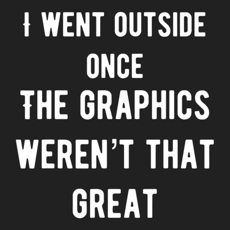 I Went Outside Once The Graphics Weren't That Great Basic T-shirt by cm-arts | Artistshot