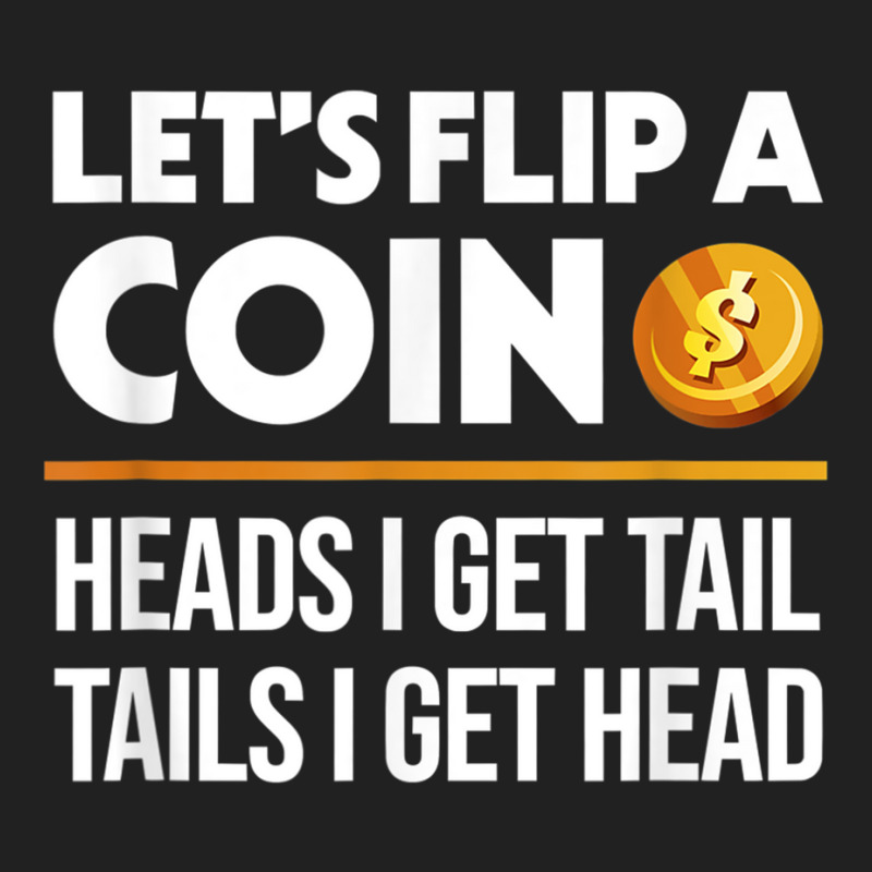 Let's Flip A Coin Funny Dirty Joke T Shirt Basic T-shirt | Artistshot