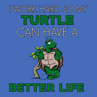 I Work Hard So My Turtle Can Have A Better Life Cute And Humor Gift Fo Basic T-shirt | Artistshot