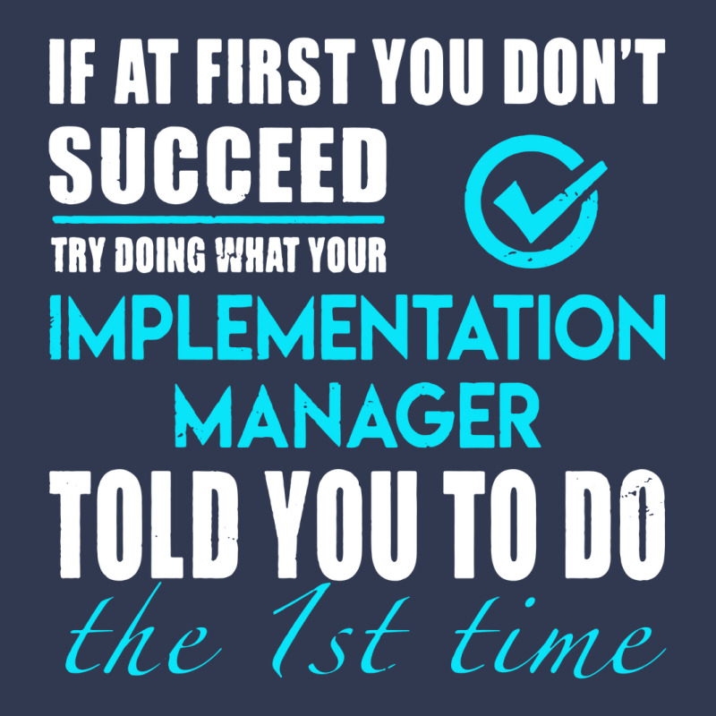 Implementation Manager T Shirt   Told You To Do The 1st Time Gift Item Basic T-shirt by cm-arts | Artistshot