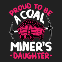 Proud To Be The Daughter Of A Coal Miner Coal Miner Girl Sweatshirt Basic T-shirt | Artistshot