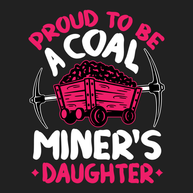 Proud To Be The Daughter Of A Coal Miner Coal Miner Girl Sweatshirt Basic T-shirt by cm-arts | Artistshot