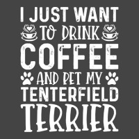 Dog Lover T- Shirt I Just Want To Drink Coffee And Pet My Tenterfield  Basic T-shirt | Artistshot