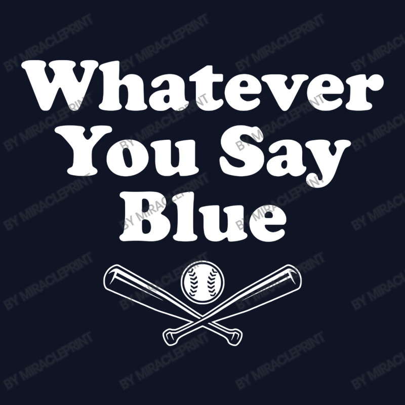 Whatever You Say Blue Softball Baseball Printed Hat | Artistshot