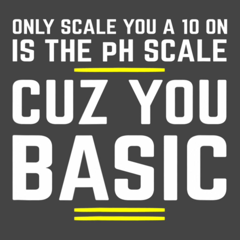 Only Scale You 10 On Is Ph Scale (basic) Science Basic T-shirt | Artistshot