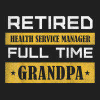 Mens Retired Health Service Manager Full Time Grandpa T Shirt Basic T-shirt | Artistshot