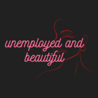 Unemployed And Beautiful     (2) Basic T-shirt | Artistshot