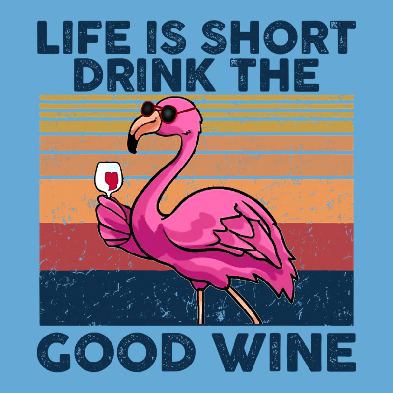 Flamingo Tropical Life Is Short Drink The Good Wine Flamingo Drink Win Basic T-shirt by coolquirrell | Artistshot