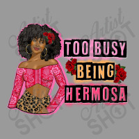 Too Busy Being Hermosa Graphic T-shirt | Artistshot