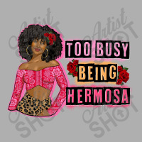 Too Busy Being Hermosa Exclusive T-shirt | Artistshot