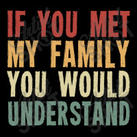 If You Met My Family You Would Understand Toddler Sweatshirt | Artistshot