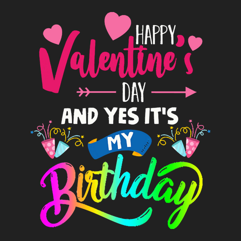 Funny Valentine Day Gift Happy Valentine's Day And Yes It's My Birthda Basic T-shirt | Artistshot