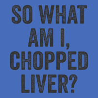 So What Am I Chopped Liver Funny Jewish Phrase Quote Saying Basic T-shirt | Artistshot