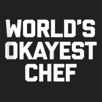 World's Okayest Chef T Shirt Funny Chef Cooking Food Chef Tank Top Basic T-shirt | Artistshot