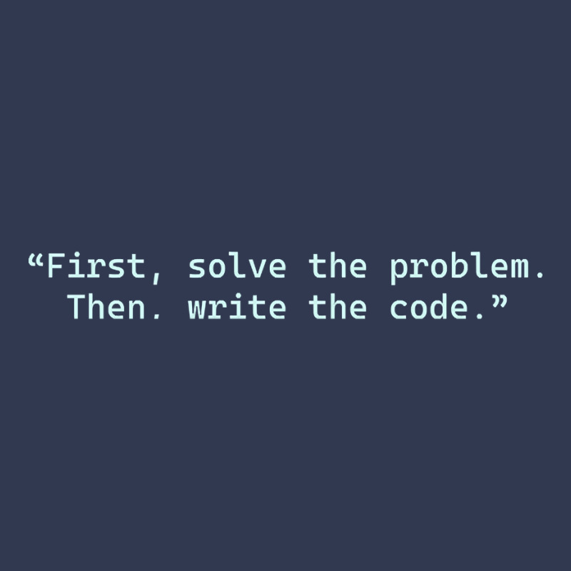 ?first, Solve The Problem. Then, Write The Code.? - Quotes For Program Basic T-shirt | Artistshot