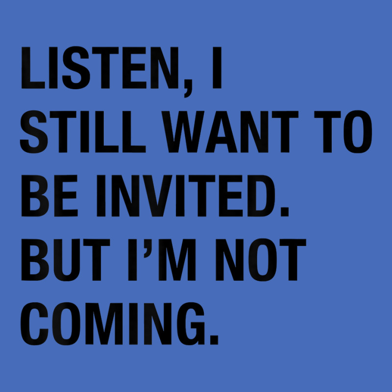 Funny I Still Want To Be Invited But I'm Not Coming Sarcasm T Shirt Basic Youth T-shirt by cluniepfa | Artistshot