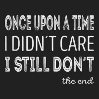 Once Upon A Time I Didnt Care. I Still Dont T Shirt Basic T-shirt | Artistshot