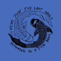 We're Just Two Lost Souls Swimming In A Fish Bowl Love Basic T-shirt | Artistshot