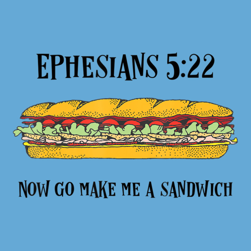 Ephesians 522 Now Go Make Me A Sandwich Basic T-shirt | Artistshot