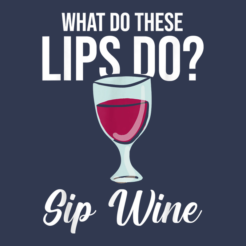 What Do These Lips Do Sip Wine Winemaker Wine T Shirt Basic T-shirt | Artistshot