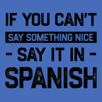 If You Can't Say Nice Say It In Spanish Funny Panamanian T Shirt Basic T-shirt | Artistshot