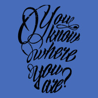 You Know Where You Are Basic T-shirt | Artistshot