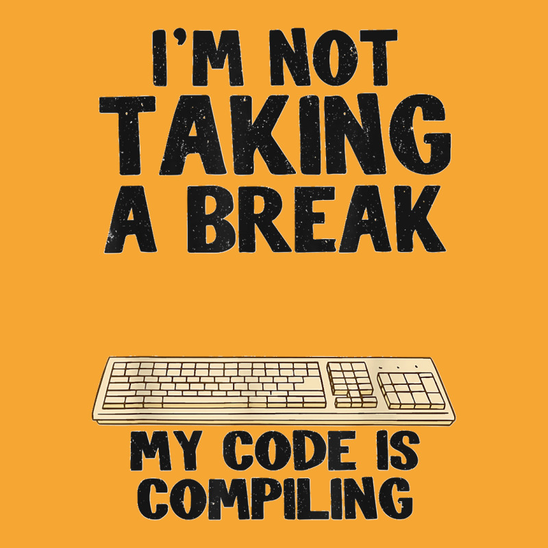 I'm Not Taking A Break My Code Is Compiling Coder Programmer Basic T-shirt | Artistshot