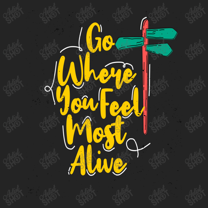 Go Where You Feel Most Alive 3/4 Sleeve Shirt | Artistshot