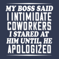 My Boss Said I Intimidate Coworkers I Stared At Him Until He Basic T-shirt | Artistshot