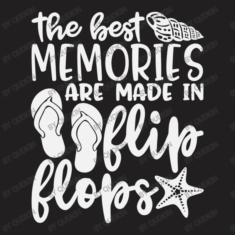 The Best Memories Are Made In Flip Flops T-shirt | Artistshot