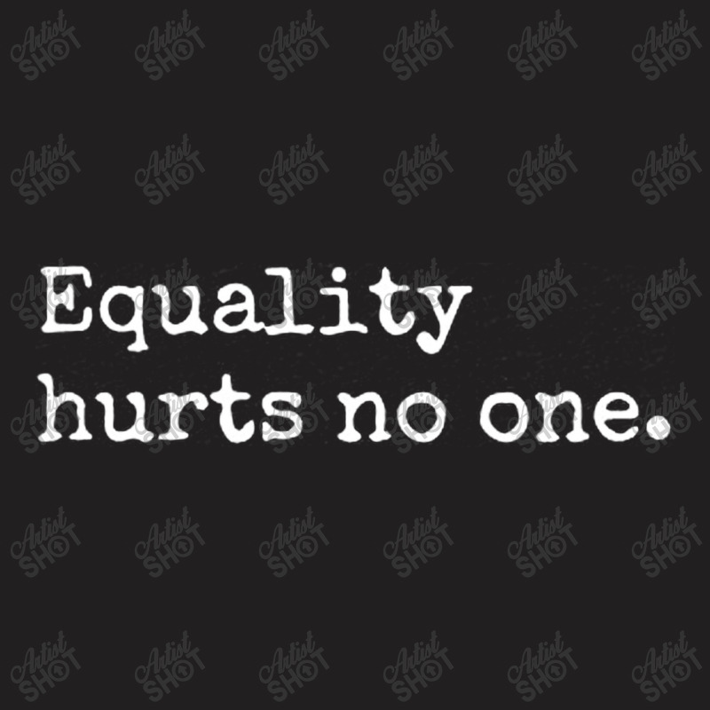 Equality Hurts T-Shirt by GraceFaira | Artistshot