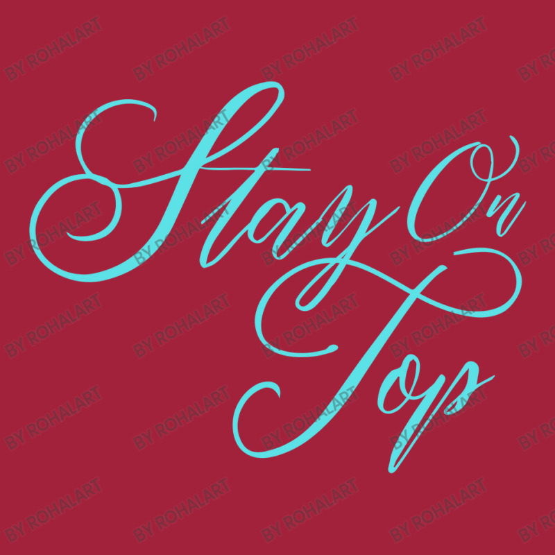 Stay On Top Basic T-shirt | Artistshot