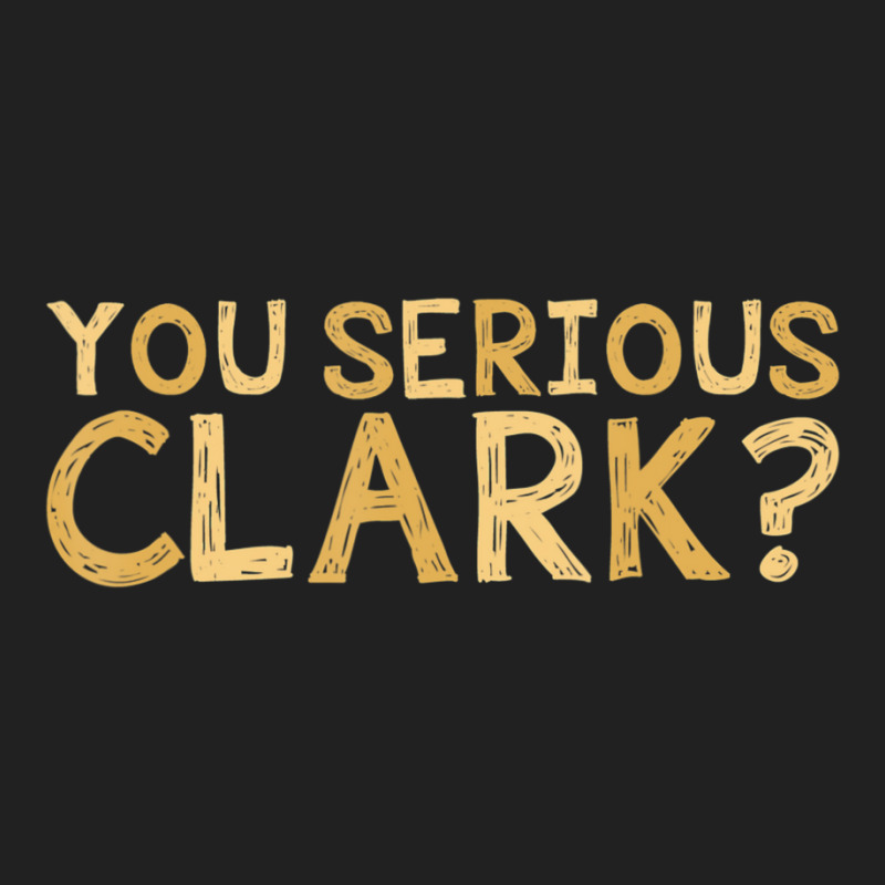 You Serious Clark Movie Christmas Movie Basic T-shirt | Artistshot