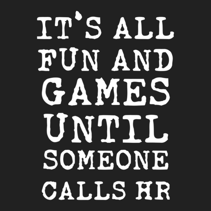 It's All Fun And Games Hr Quotes Human Resources Basic T-shirt by cm-arts | Artistshot