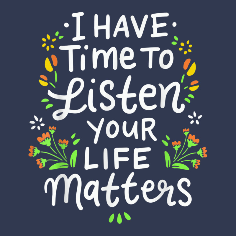 I Have Time To Listen Your Life Matters Cute Mental Health Basic T-shirt by LilyWillis | Artistshot