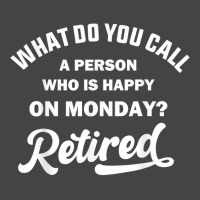 Person Who Is Happy On Mondays Retired Funny Retirement T Shirt Basic T-shirt | Artistshot