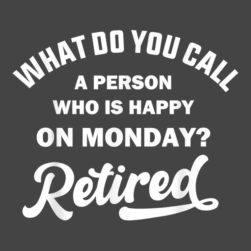 Person Who Is Happy On Mondays Retired Funny Retirement T Shirt Basic T-shirt | Artistshot