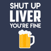 Shut Up Liver You're Fine Beer Drinking Lover Basic T-shirt | Artistshot