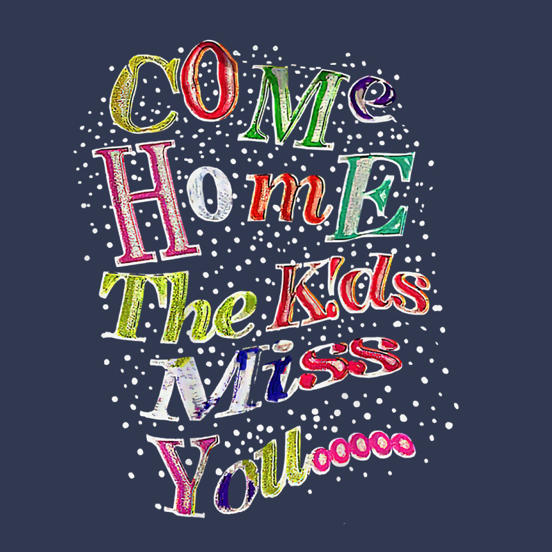 Come Home The Kids Miss You T Shirt Basic T-shirt | Artistshot