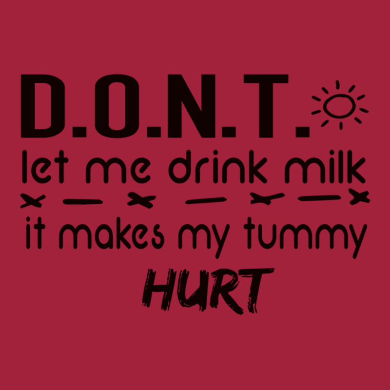 Dont Let Me Drink Milk It Makes My Tummy Hurt - Milk Makes My Tummy Hu Basic T-shirt by cm-arts | Artistshot