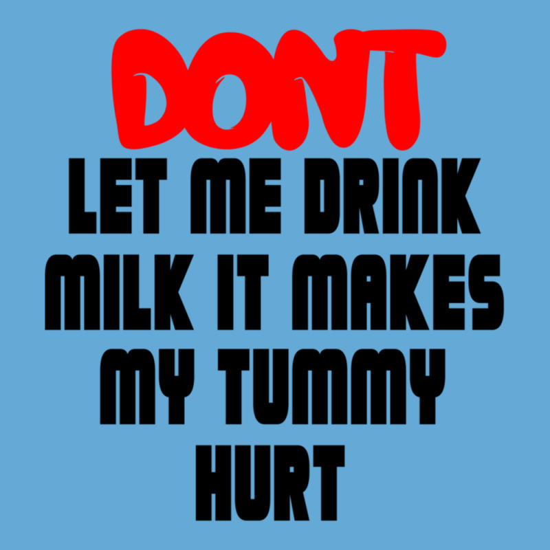 Dont Let Me Drink Milk It Makes My Tummy Hurt, My Tummy Hurt, Milk Basic T-shirt by cm-arts | Artistshot