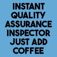 Instant Quality Assurance Inspector Just Add Coffee T Shirt Basic T-shirt | Artistshot