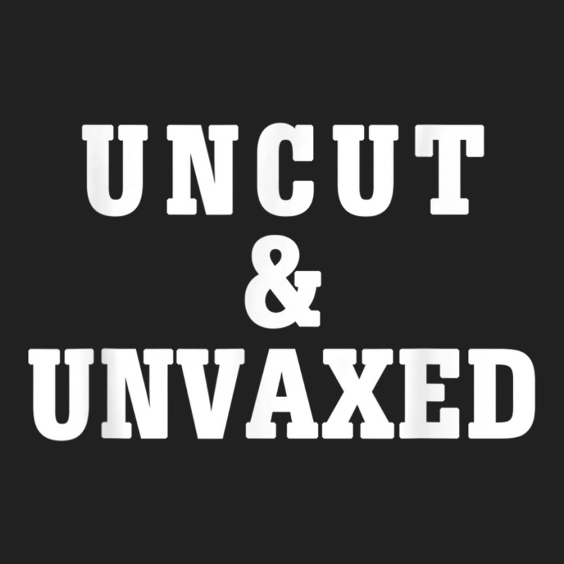 Uncut And Unvaxed Shirt T Shirt Basic T-shirt | Artistshot