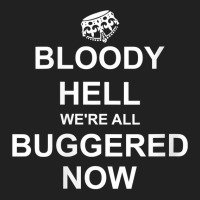 Womens Funny Britain, Bloody Hell We're All Buggered Now, British V Ne Basic T-shirt | Artistshot