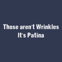 Funny Sarcastic Those Aren't Wrinkles It's Patina T Shirt Basic T-shirt | Artistshot